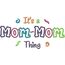 It's a Mom-Mom Thing Applique (6x10 and 11x7) Snap Shot